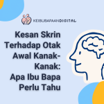 Kesan Skrin Terhadap Otak Awal Kanak-Kanak: Apa Ibu Bapa Perlu Tahu